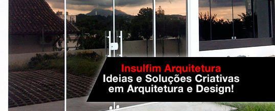 Insulfim Arquitetura – Ideias e Soluções Criativas em Arquitetura e Design! Insulfim para arquitetos de Sorocaba
